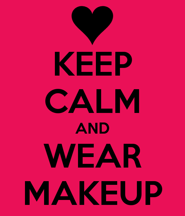 keep calm and wear makeup